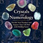 Crystals and Numerology: Decode Your Numbers and Suppor…